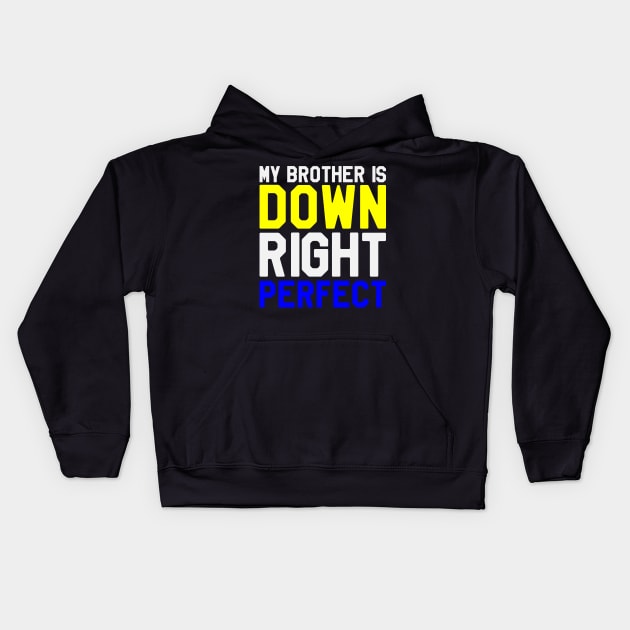 My Brother is Down Right Perfect - Down Syndrome Awareness Kids Hoodie by dumbstore